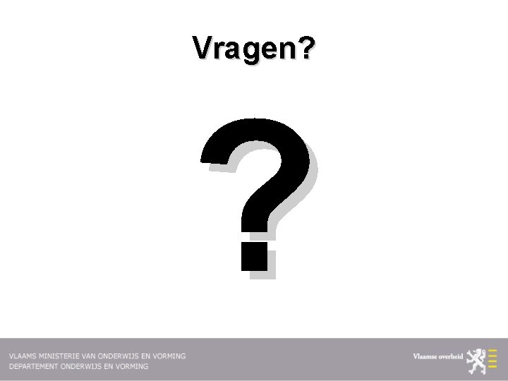 Vragen? ? 