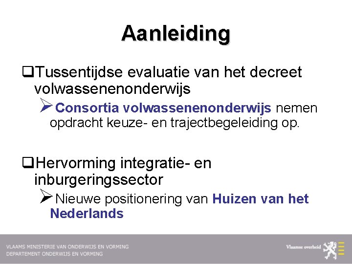 Aanleiding q. Tussentijdse evaluatie van het decreet volwassenenonderwijs ØConsortia volwassenenonderwijs nemen opdracht keuze- en