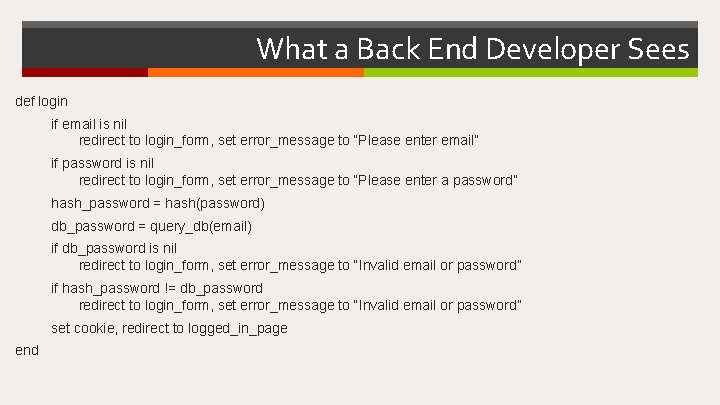 What a Back End Developer Sees def login if email is nil redirect to