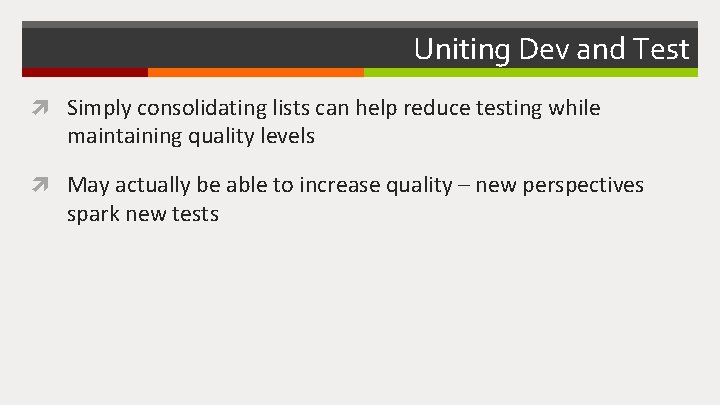 Uniting Dev and Test Simply consolidating lists can help reduce testing while maintaining quality