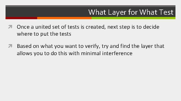 What Layer for What Test Once a united set of tests is created, next