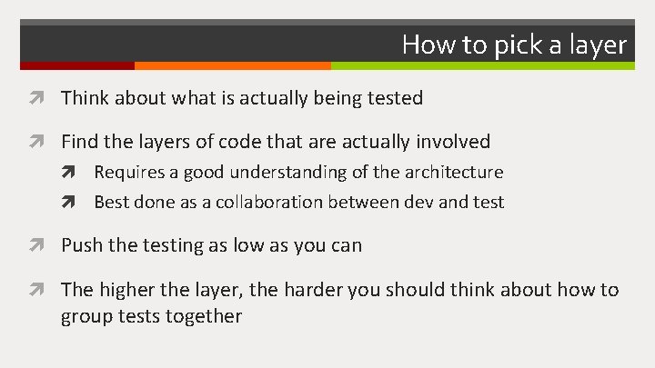 How to pick a layer Think about what is actually being tested Find the