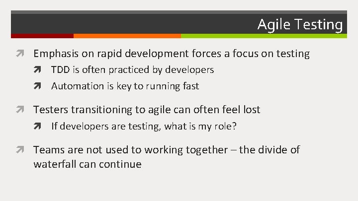 Agile Testing Emphasis on rapid development forces a focus on testing TDD is often