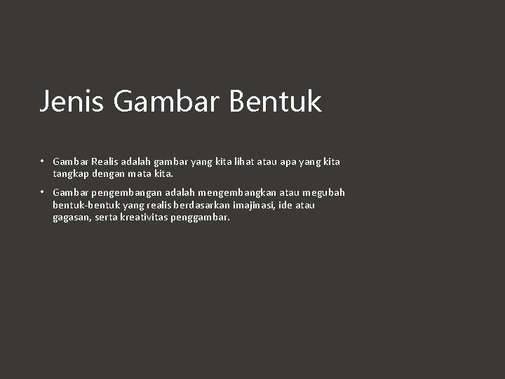 Jenis Gambar Bentuk • Gambar Realis adalah gambar yang kita lihat atau apa yang