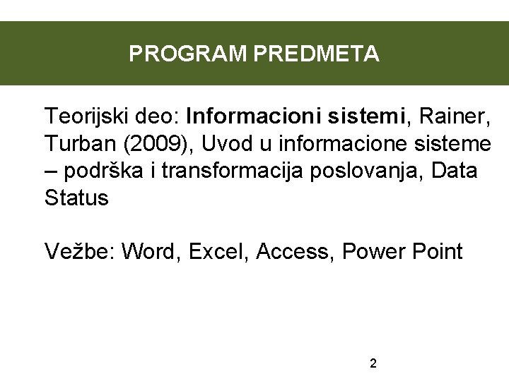 PROGRAM PREDMETA Teorijski deo: Informacioni sistemi, Rainer, Turban (2009), Uvod u informacione sisteme –