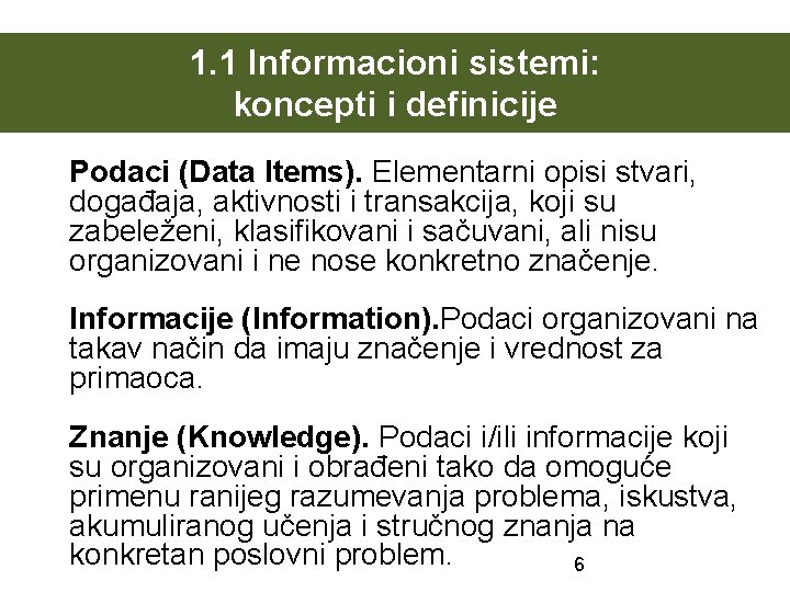 1. 1 Informacioni sistemi: koncepti i definicije Podaci (Data Items). Elementarni opisi stvari, događaja,