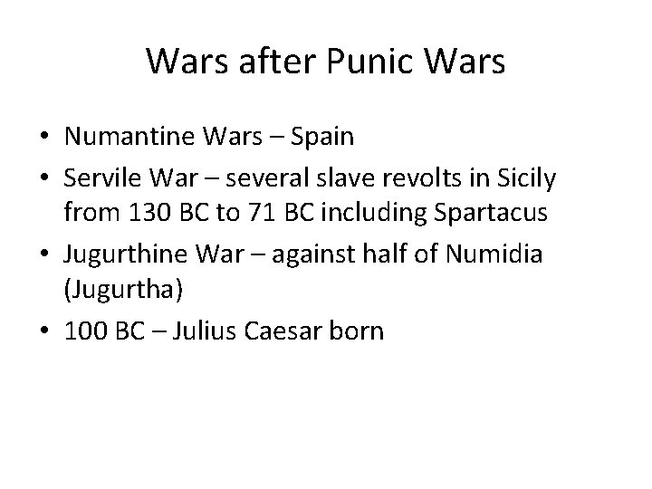 Wars after Punic Wars • Numantine Wars – Spain • Servile War – several