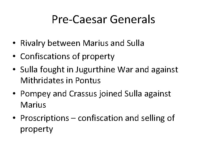 Pre-Caesar Generals • Rivalry between Marius and Sulla • Confiscations of property • Sulla