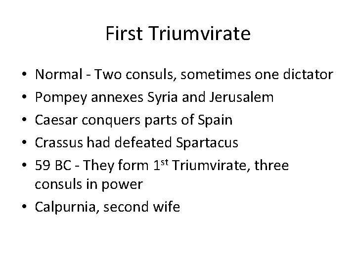 First Triumvirate Normal - Two consuls, sometimes one dictator Pompey annexes Syria and Jerusalem