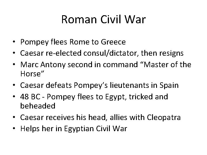 Roman Civil War • Pompey flees Rome to Greece • Caesar re-elected consul/dictator, then