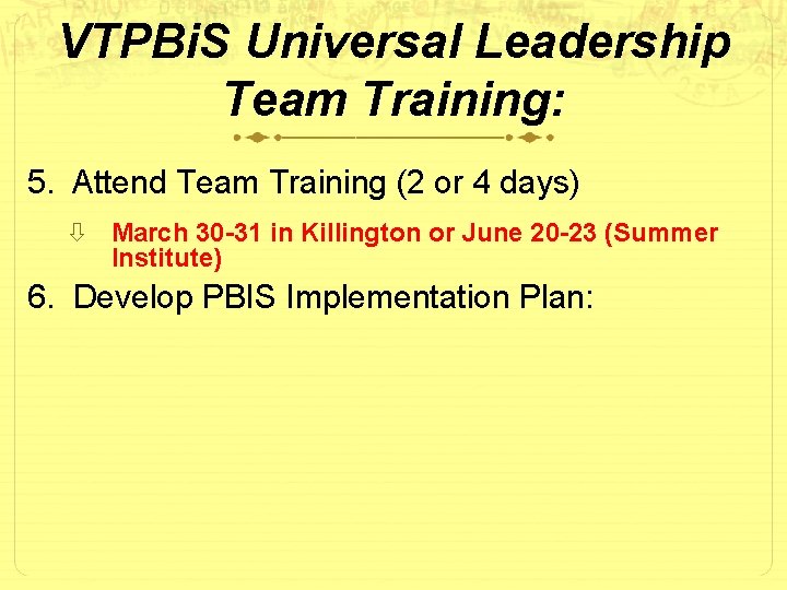 VTPBi. S Universal Leadership Team Training: 5. Attend Team Training (2 or 4 days)