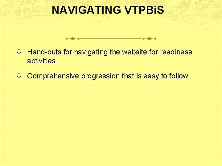 NAVIGATING VTPBi. S Hand-outs for navigating the website for readiness activities Comprehensive progression that