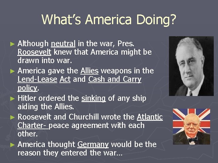 What’s America Doing? ► Although neutral in the war, Pres. Roosevelt knew that America