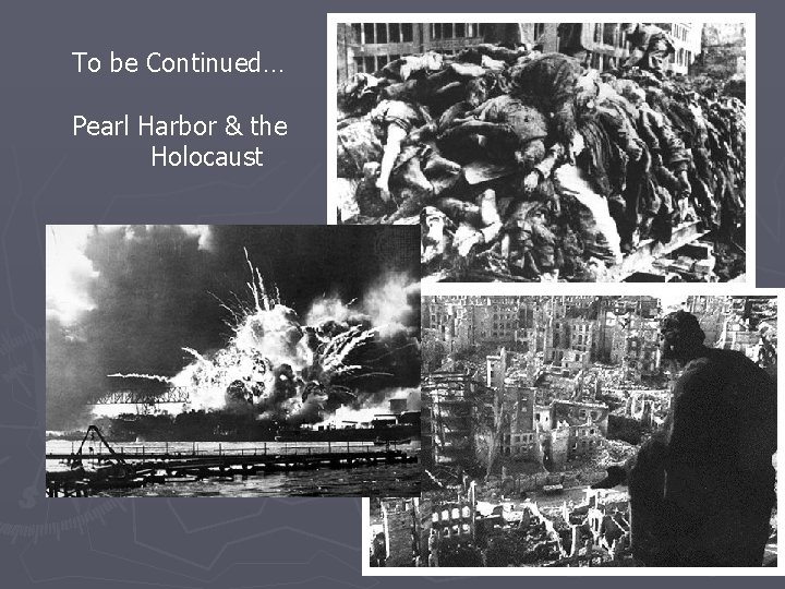 To be Continued… Pearl Harbor & the Holocaust 