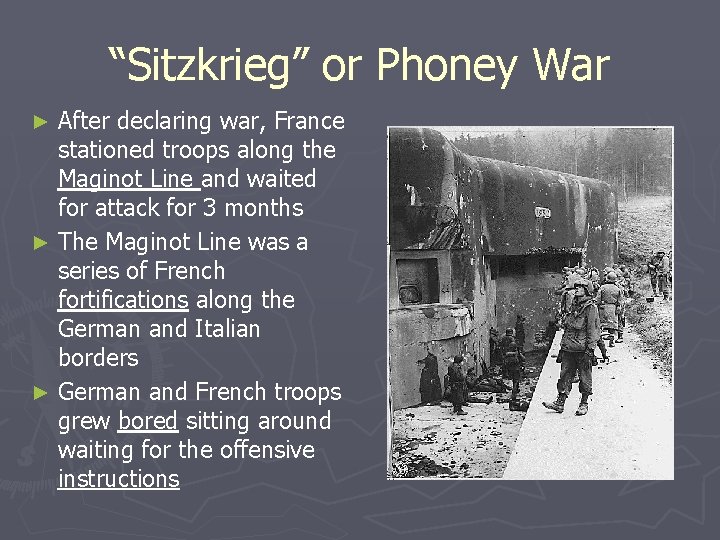 “Sitzkrieg” or Phoney War After declaring war, France stationed troops along the Maginot Line