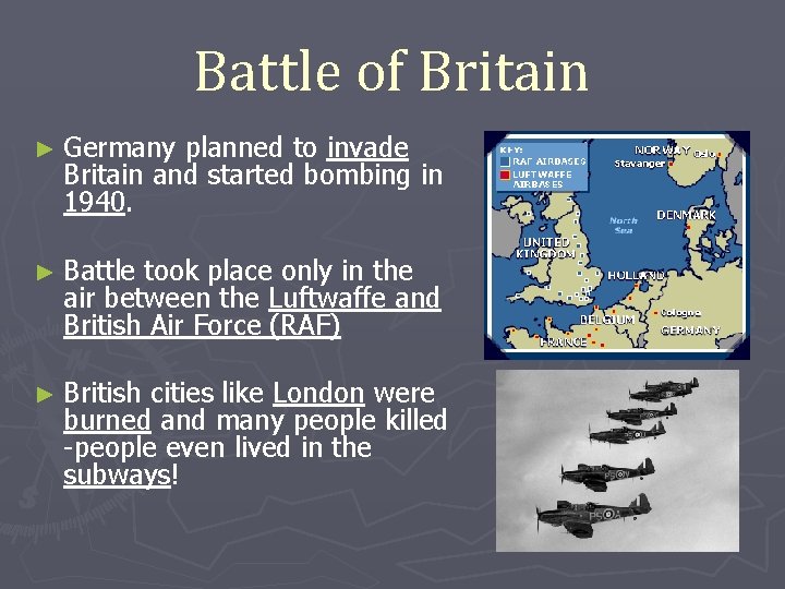 Battle of Britain ► Germany planned to invade Britain and started bombing in 1940.