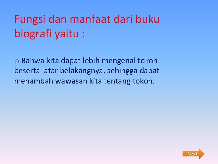Fungsi dan manfaat dari buku biografi yaitu : o Bahwa kita dapat lebih mengenal