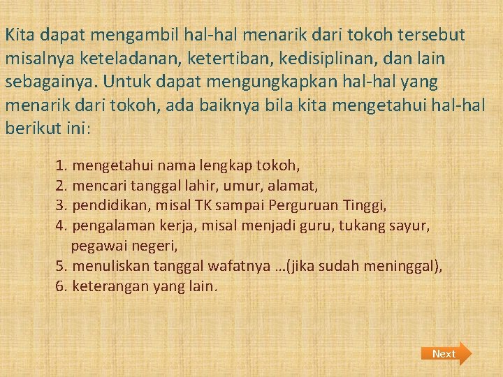 Kita dapat mengambil hal-hal menarik dari tokoh tersebut misalnya keteladanan, ketertiban, kedisiplinan, dan lain