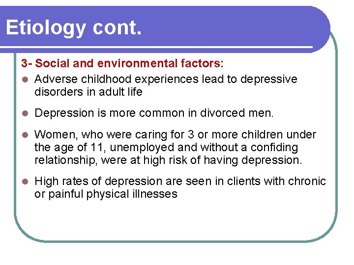 Etiology cont. 3 - Social and environmental factors: l Adverse childhood experiences lead to