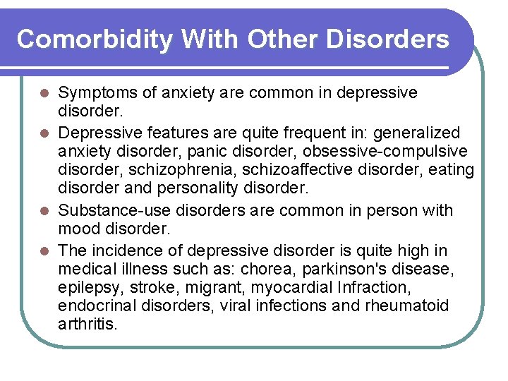 Comorbidity With Other Disorders Symptoms of anxiety are common in depressive disorder. l Depressive