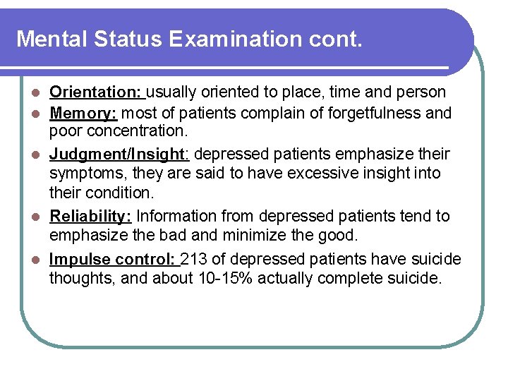 Mental Status Examination cont. l l l Orientation: usually oriented to place, time and