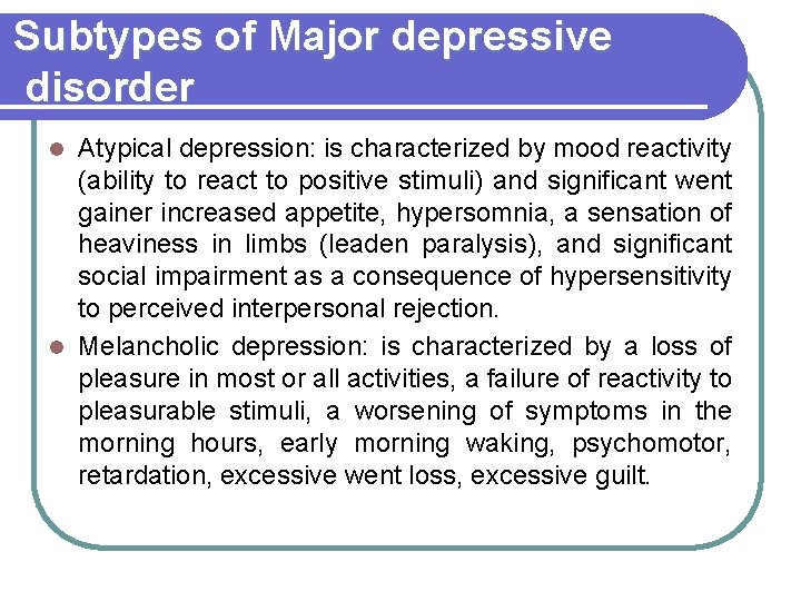 Subtypes of Major depressive disorder Atypical depression: is characterized by mood reactivity (ability to
