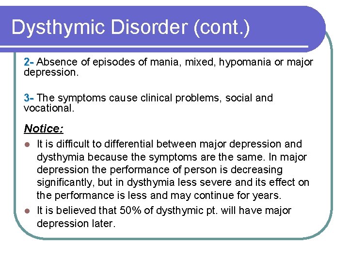 Dysthymic Disorder (cont. ) 2 - Absence of episodes of mania, mixed, hypomania or