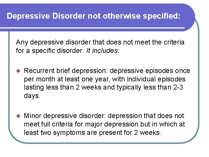 Depressive Disorder not otherwise specified: Any depressive disorder that does not meet the criteria