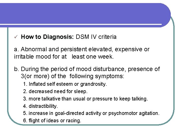 ü How to Diagnosis: DSM IV criteria a. Abnormal and persistent elevated, expensive or