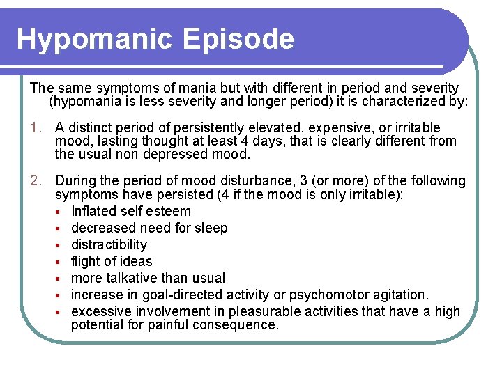 Hypomanic Episode The same symptoms of mania but with different in period and severity