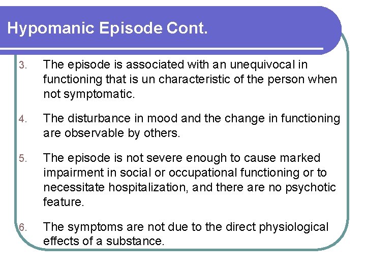 Hypomanic Episode Cont. 3. The episode is associated with an unequivocal in functioning that