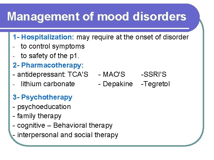 Management of mood disorders 1 - Hospitalization: may require at the onset of disorder