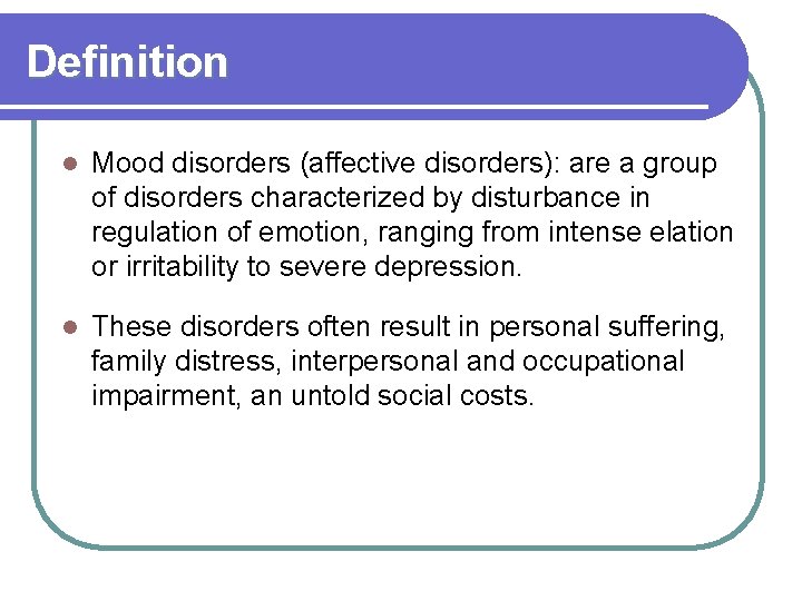 Definition l Mood disorders (affective disorders): are a group of disorders characterized by disturbance