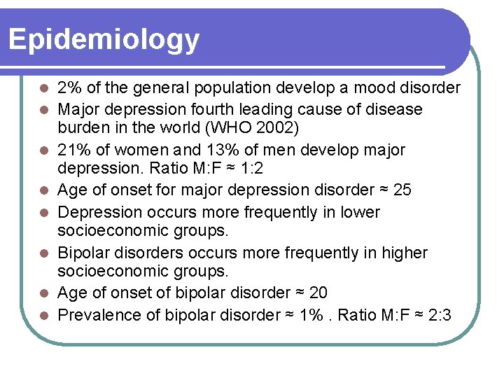 Epidemiology l l l l 2% of the general population develop a mood disorder