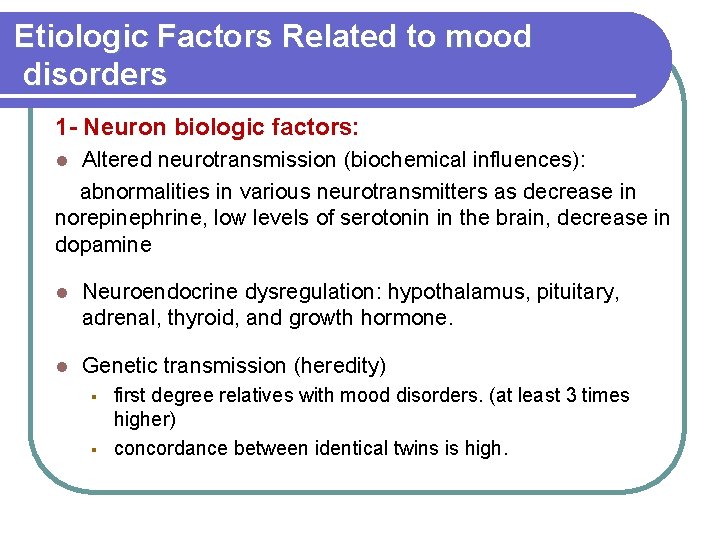 Etiologic Factors Related to mood disorders 1 - Neuron biologic factors: Altered neurotransmission (biochemical