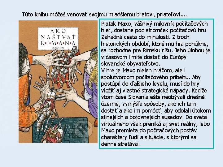 Túto knihu môžeš venovať svojmu mladšiemu bratovi, priateľovi, . . . Piatak Maxo, vášnivý Túto knihu môžeš venovať svojmu mladšiemu bratovi, priateľovi, . . . Piatak Maxo, vášnivý