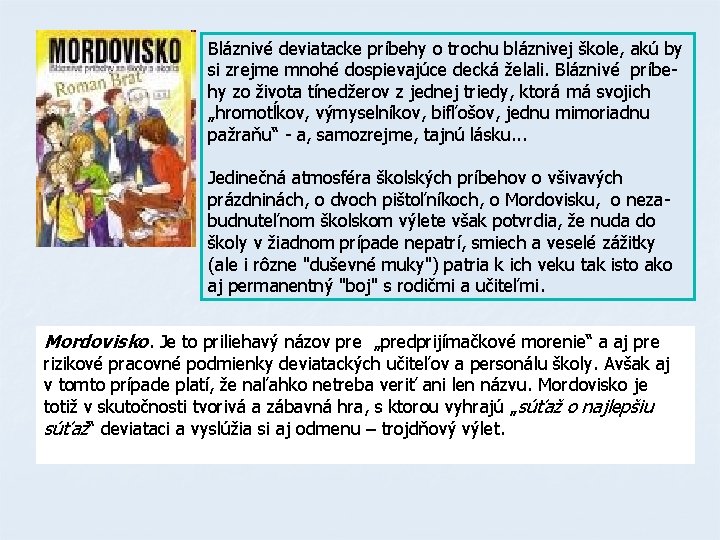 Bláznivé deviatacke príbehy o trochu bláznivej škole, akú by si zrejme mnohé dospievajúce decká Bláznivé deviatacke príbehy o trochu bláznivej škole, akú by si zrejme mnohé dospievajúce decká