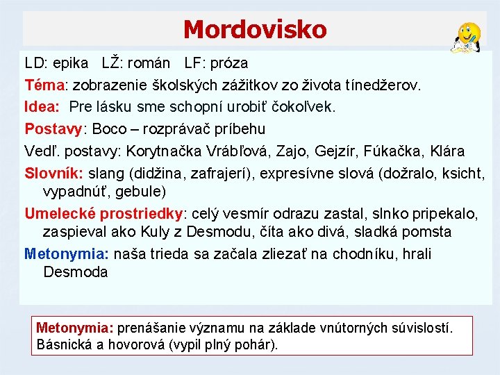 Mordovisko LD: epika LŽ: román LF: próza Téma: zobrazenie školských zážitkov zo života tínedžerov. Mordovisko LD: epika LŽ: román LF: próza Téma: zobrazenie školských zážitkov zo života tínedžerov.
