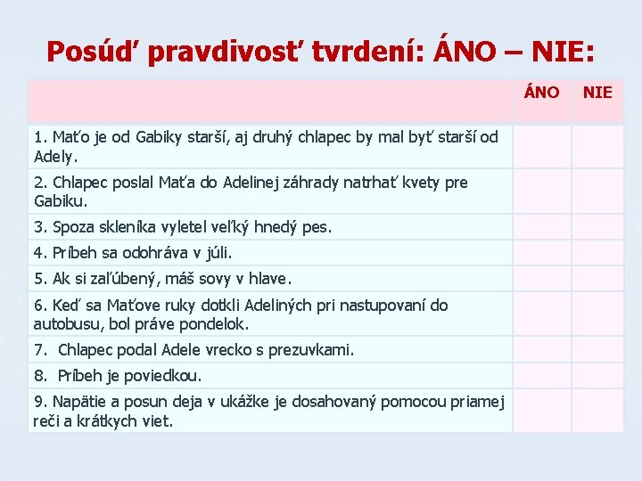 Posúď pravdivosť tvrdení: ÁNO – NIE: ÁNO 1. Maťo je od Gabiky starší, aj Posúď pravdivosť tvrdení: ÁNO – NIE: ÁNO 1. Maťo je od Gabiky starší, aj