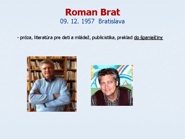 Roman Brat 09. 12. 1957 Bratislava - próza, literatúra pre deti a mládež, publicistika, Roman Brat 09. 12. 1957 Bratislava - próza, literatúra pre deti a mládež, publicistika,