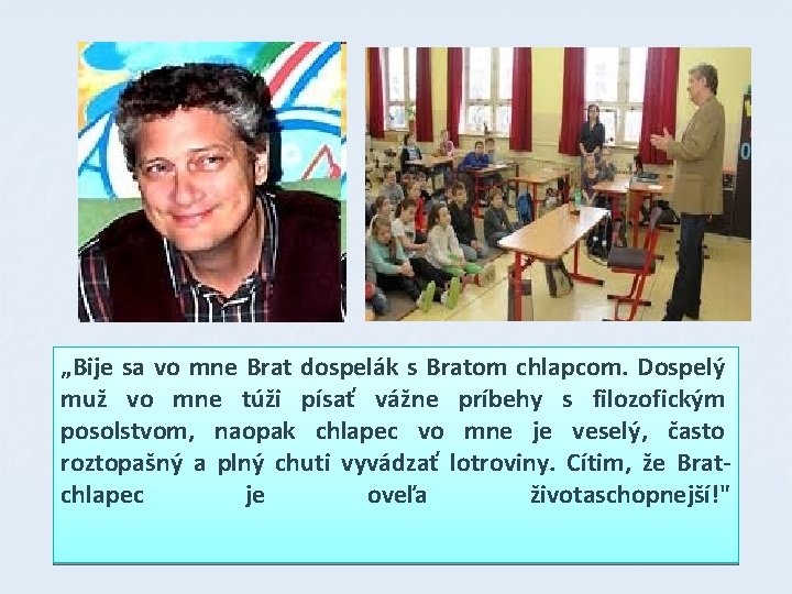 „Bije sa vo mne Brat dospelák s Bratom chlapcom. Dospelý muž vo mne túži „Bije sa vo mne Brat dospelák s Bratom chlapcom. Dospelý muž vo mne túži