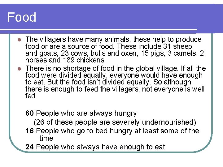 Food The villagers have many animals, these help to produce food or are a