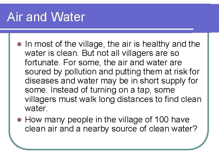 Air and Water In most of the village, the air is healthy and the