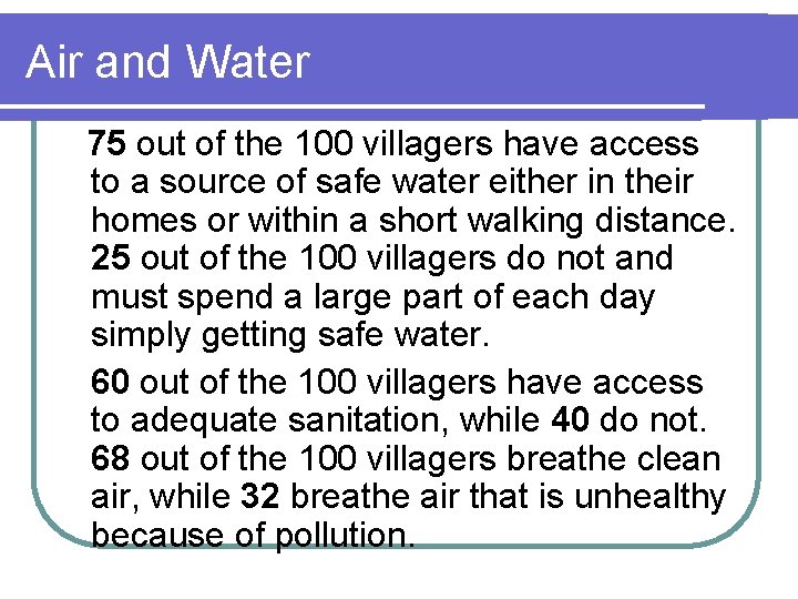 Air and Water 75 out of the 100 villagers have access to a source
