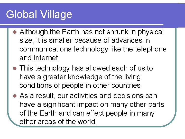 Global Village Although the Earth has not shrunk in physical size, it is smaller