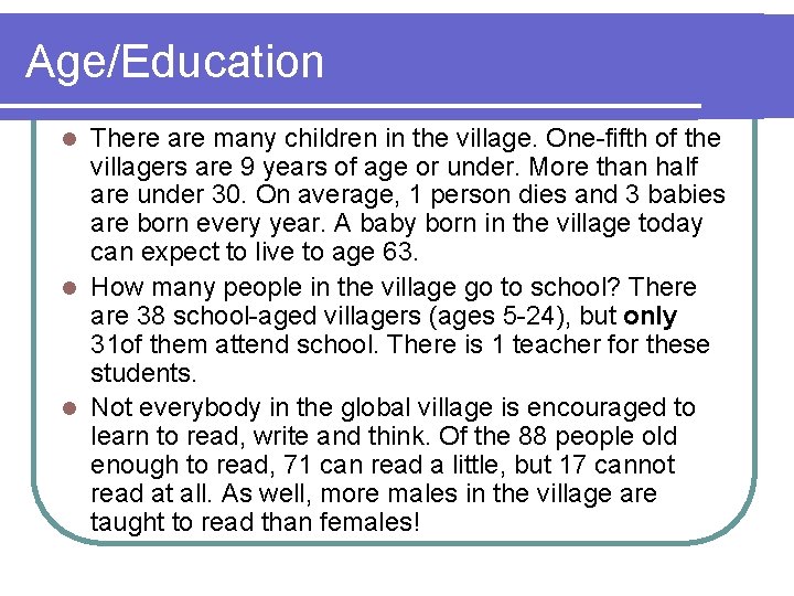 Age/Education There are many children in the village. One-fifth of the villagers are 9