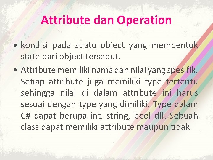 Attribute dan Operation • kondisi pada suatu object yang membentuk state dari object tersebut.