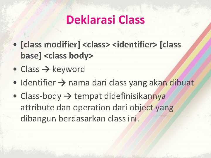 Deklarasi Class • [class modifier] <class> <identifier> [class base] <class body> • Class →