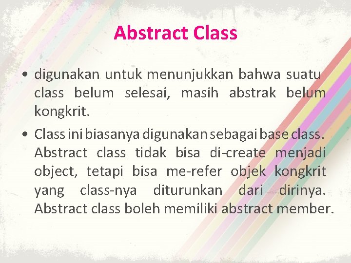 Abstract Class • digunakan untuk menunjukkan bahwa suatu class belum selesai, masih abstrak belum