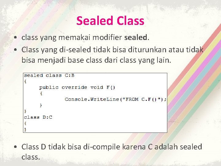 Sealed Class • class yang memakai modifier sealed. • Class yang di-sealed tidak bisa Sealed Class • class yang memakai modifier sealed. • Class yang di-sealed tidak bisa